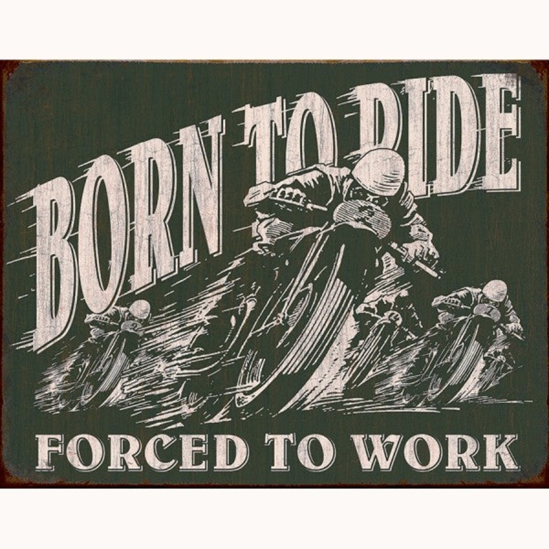 Born to Ride Forced to Work Metal Sign Reproduction 41cm x 32cm – MSI1885