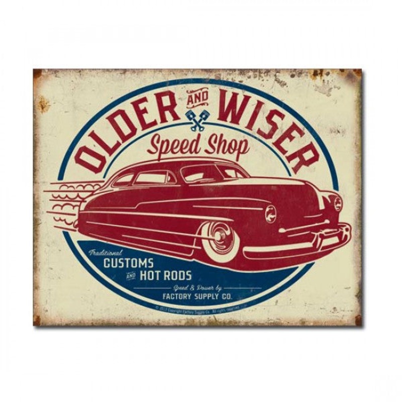 Older + Wiser Speed Shop Hot Rods + Customs Metal Sign Reproduction 41cm x 32cm – MSI1962